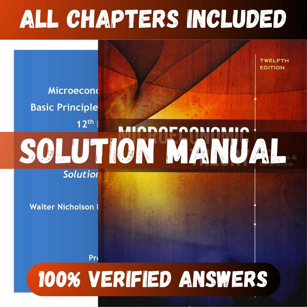 Solution Manual for Microeconomic Theory Basic Principles and Extensions 12th Edition (Nicholson, 2017)