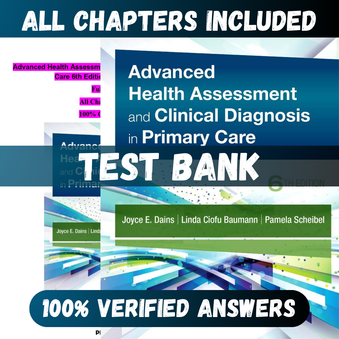 Test Bank Advanced Health Assessment and Clinical Diagnosis in Primary Care, 6th Edition (Dains, 2020)