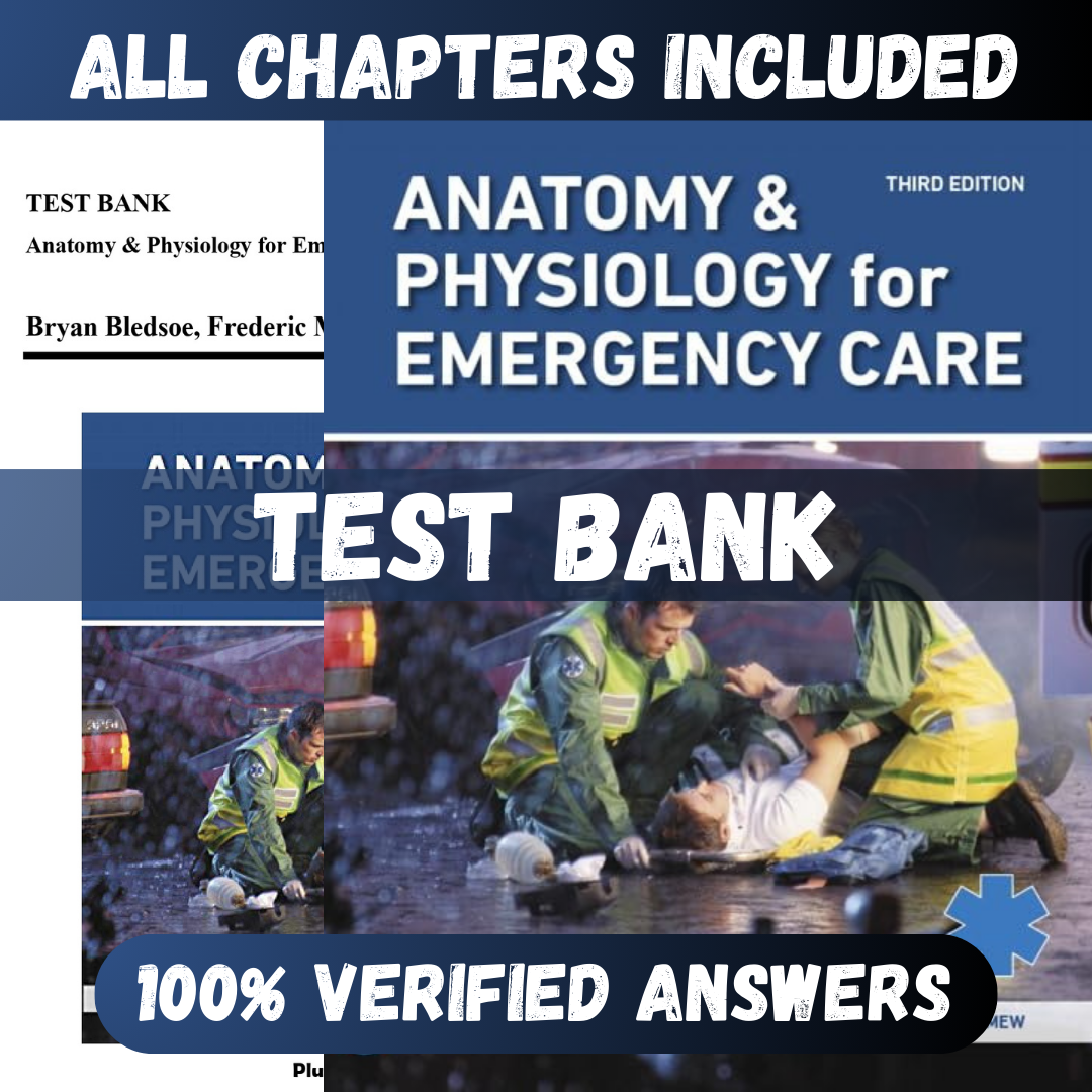 Test Bank Anatomy & Physiology for Emergency Care, 3rd Edition (Bledsoe, 2020)