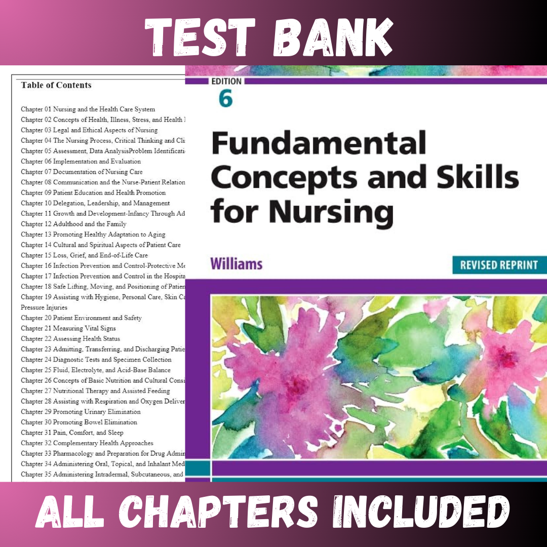 Test Bank - Fundamental Concepts and Skills for Nursing, Revised Reprint, 6th Edition by Williams