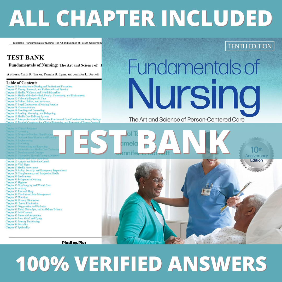 Test Bank - Fundamentals of Nursing The Art and Science of Person-Centered Care, 10th Edition by Taylor