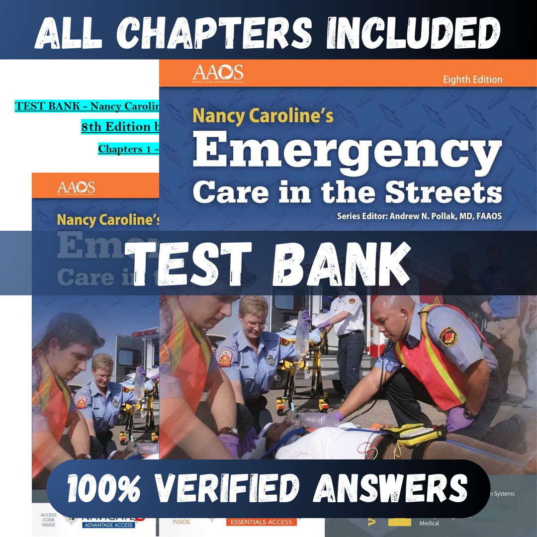 Test Bank Nancy Caroline’s Emergency Care in the Streets, 8th Edition (Pollak, 2018)