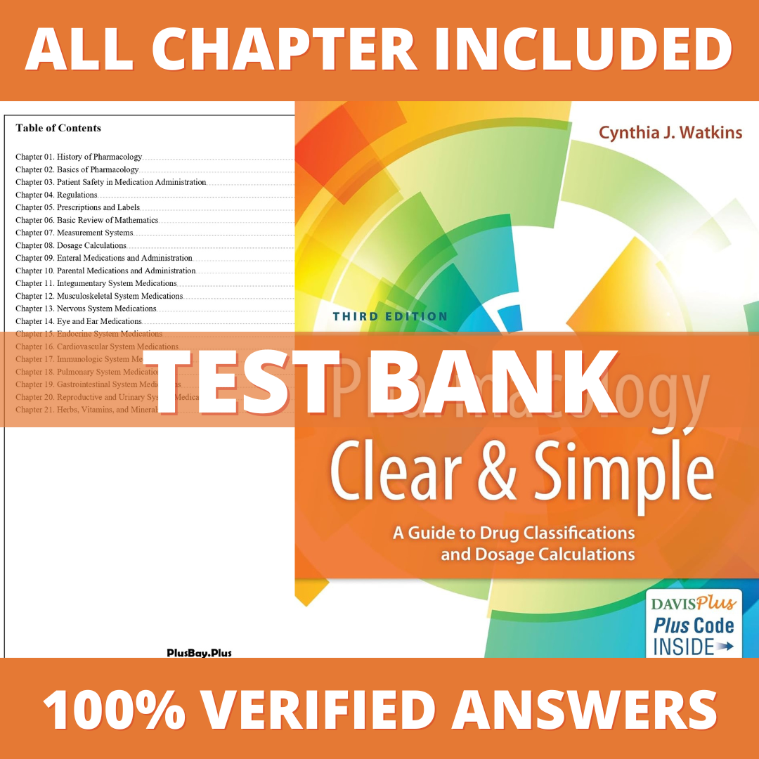 Test Bank for Pharmacology Clear and Simple: A Guide to Drug Classifications and Dosage Calculations 3th Edition (Watkins, 2019)