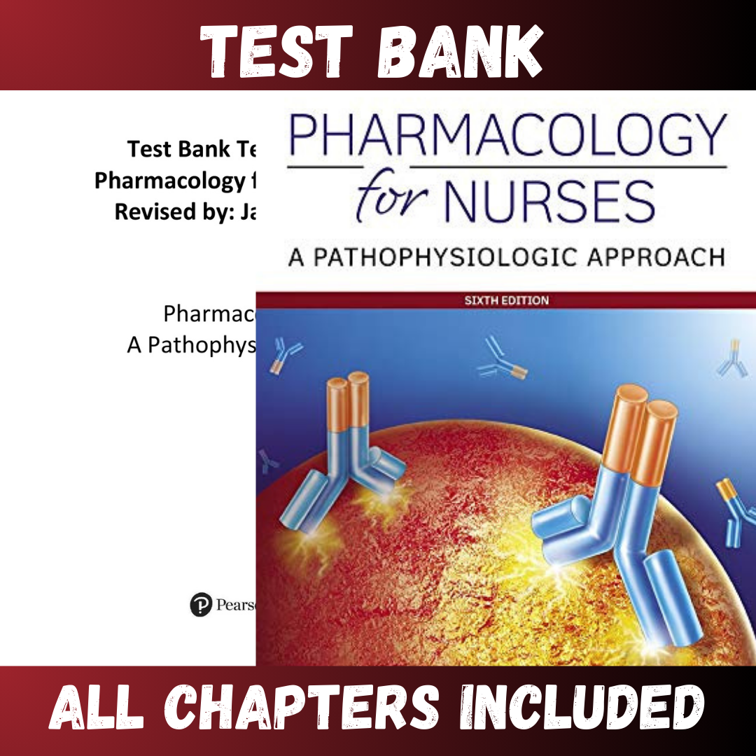 Test Bank - Pharmacology for Nurses A Pathophysiologic Approach 6th Edition by Adams