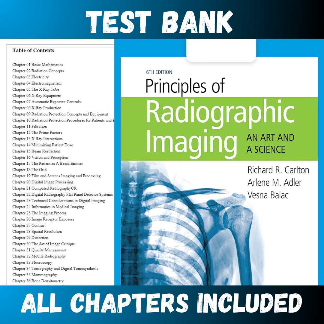Test Bank Principles of Radiographic Imaging An Art and a Science, 6th Edition (Carlton, 2020)